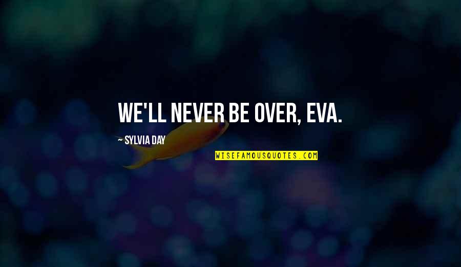Kenning Beowulf Quotes By Sylvia Day: We'll never be over, Eva. Kenning Beowulf Quotes By Sylvia Day: We'll never be over, Eva.