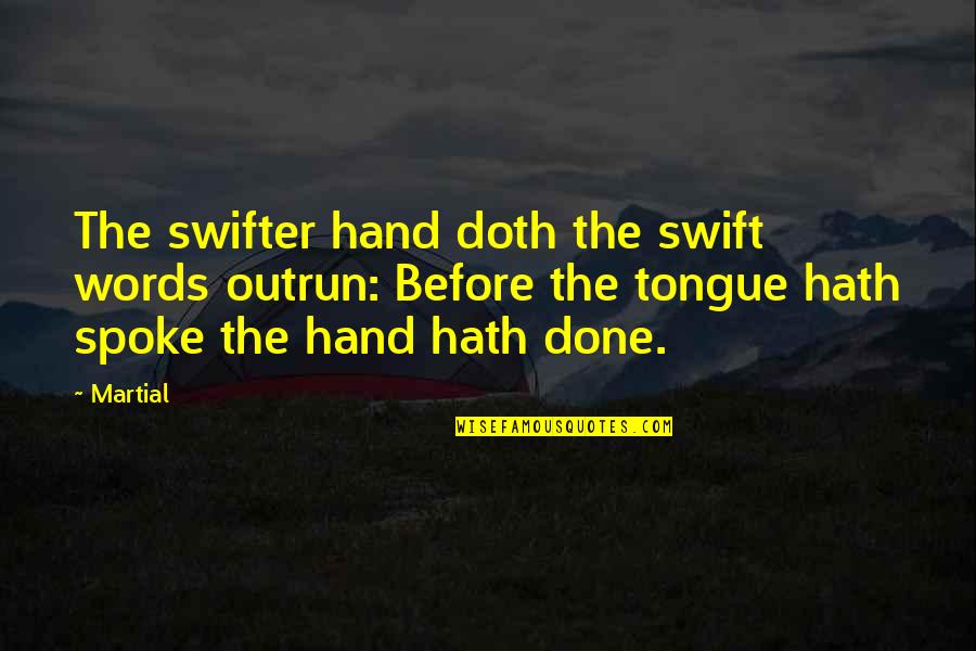 Kennisha Johnson Quotes By Martial: The swifter hand doth the swift words outrun: