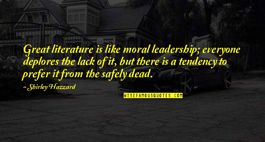 Kennishewa Quotes By Shirley Hazzard: Great literature is like moral leadership; everyone deplores Kennishewa Quotes By Shirley Hazzard: Great literature is like moral leadership; everyone deplores