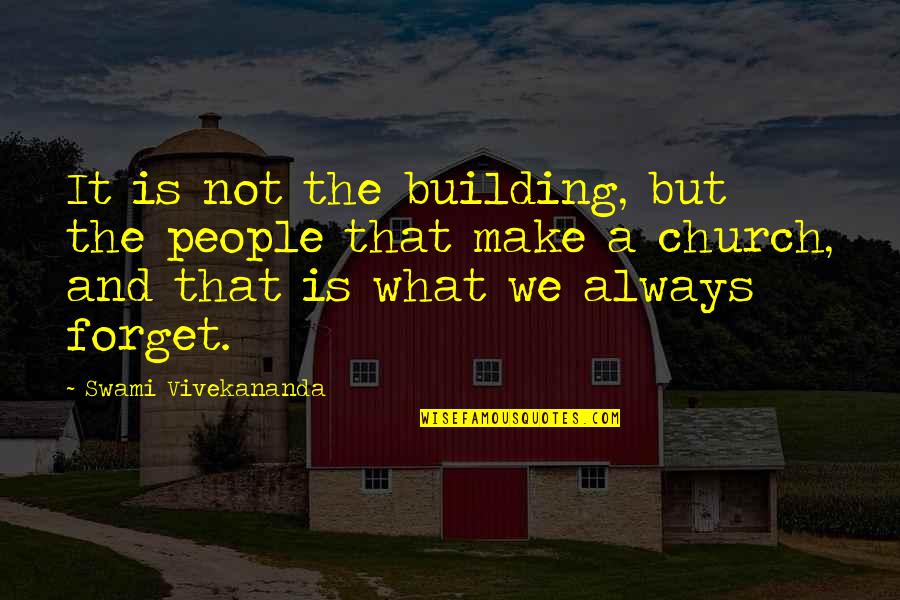 Kennishewa Quotes By Swami Vivekananda: It is not the building, but the people Kennishewa Quotes By Swami Vivekananda: It is not the building, but the people