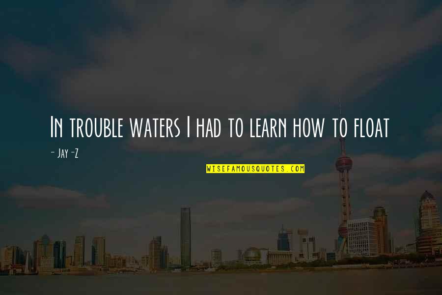 Kennita Allen Quotes By Jay-Z: In trouble waters I had to learn how