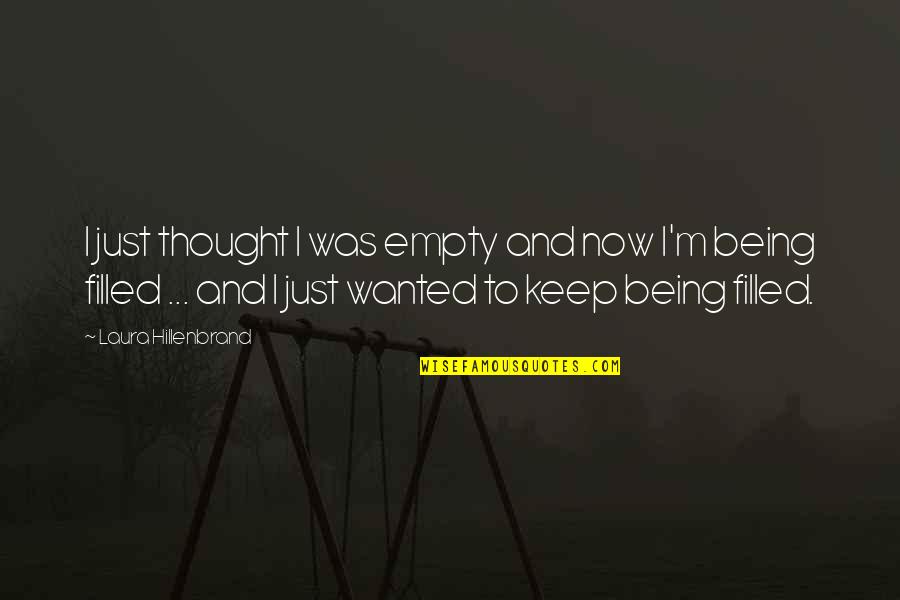 Kennita Mays Quotes By Laura Hillenbrand: I just thought I was empty and now