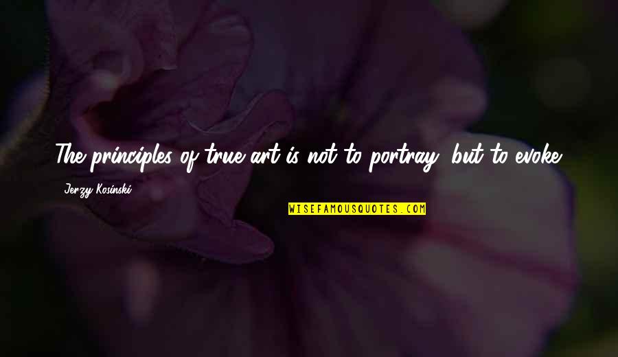 Kenntnis In English Quotes By Jerzy Kosinski: The principles of true art is not to