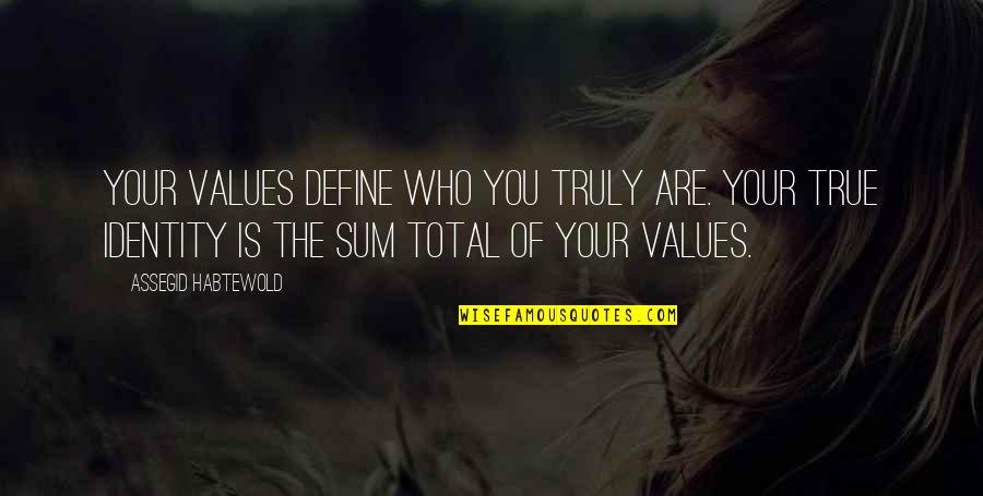 Kenntnisse Vertiefen Quotes By Assegid Habtewold: Your values define who you truly are. Your