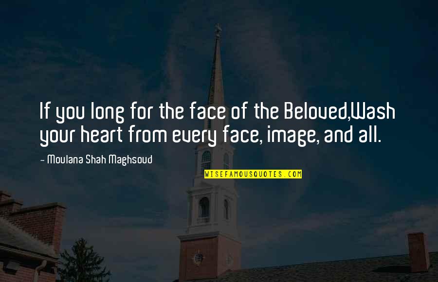 Kenny Burns Quotes By Moulana Shah Maghsoud: If you long for the face of the Kenny Burns Quotes By Moulana Shah Maghsoud: If you long for the face of the