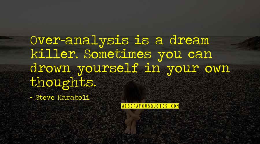 Kenny Chesney Senior Quotes By Steve Maraboli: Over-analysis is a dream killer. Sometimes you can