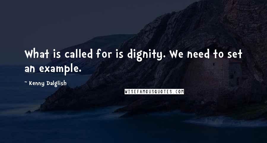 Kenny Dalglish quotes: What is called for is dignity. We need to set an example.