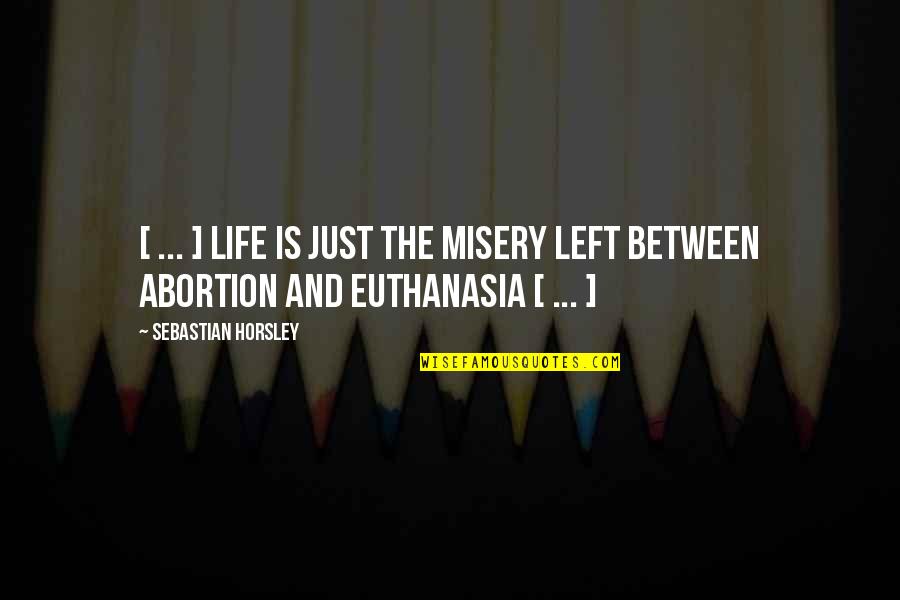 Kenny Dalglish Senior Quotes By Sebastian Horsley: [ ... ] life is just the misery