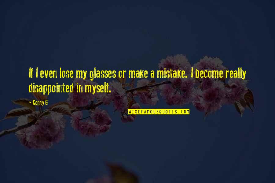 Kenny G Quotes By Kenny G: If I even lose my glasses or make