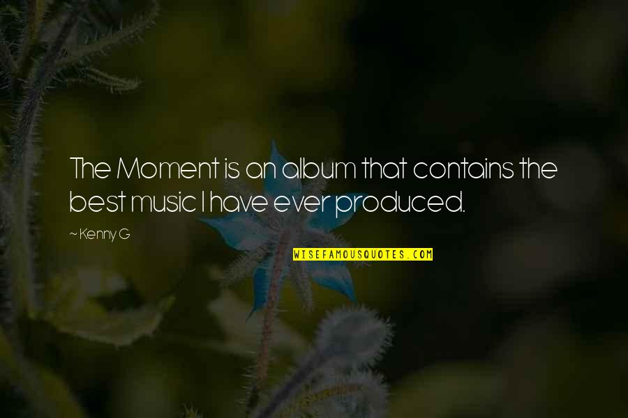 Kenny G Quotes By Kenny G: The Moment is an album that contains the
