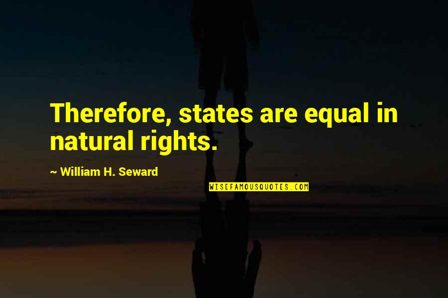 Kenny Guinn Quotes By William H. Seward: Therefore, states are equal in natural rights.