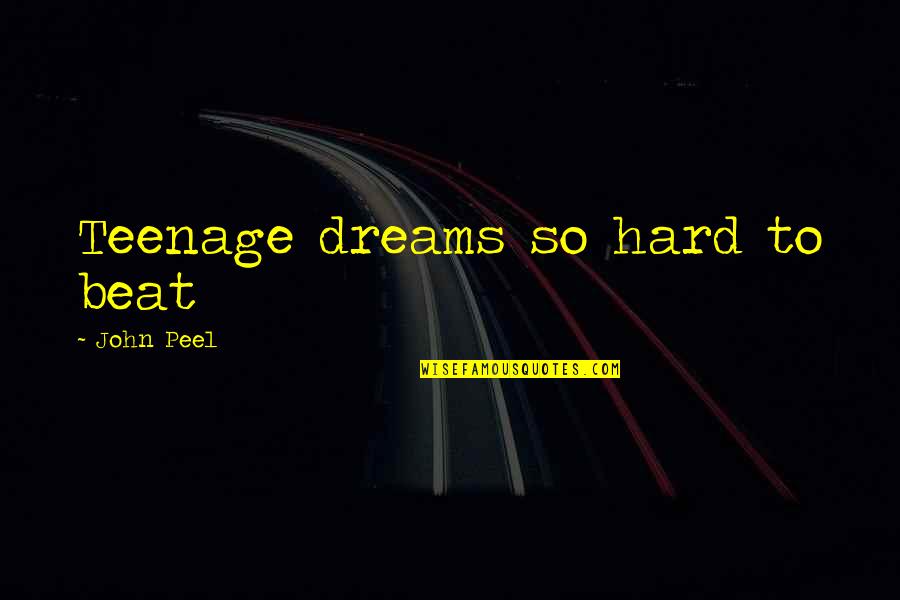 Kenny Hickey Quotes By John Peel: Teenage dreams so hard to beat