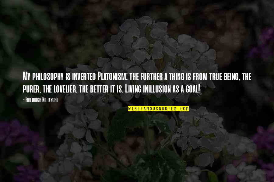 Kenny Kawaguchi Quotes By Friedrich Nietzsche: My philosophy is inverted Platonism: the further a