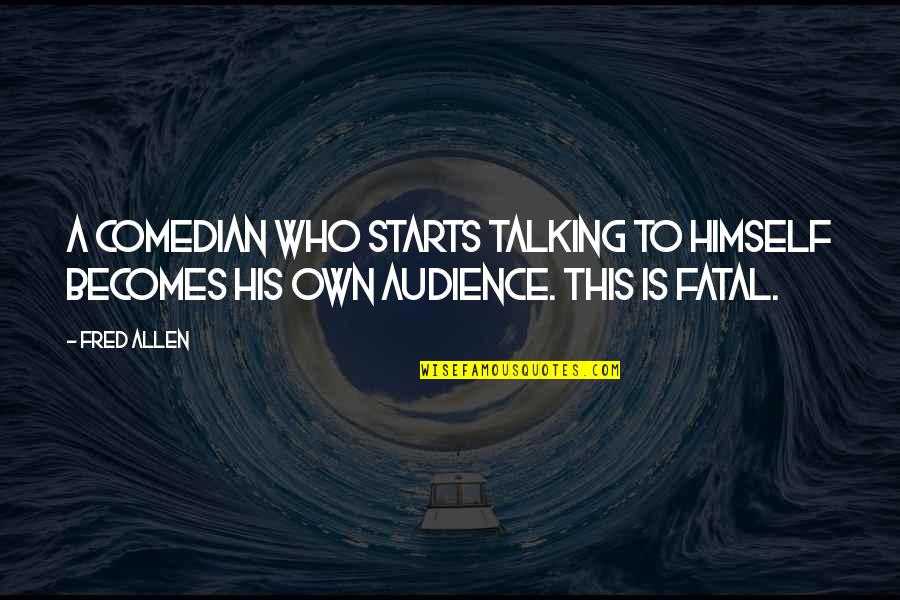 Kenny Powers Tampa Quotes By Fred Allen: A comedian who starts talking to himself becomes