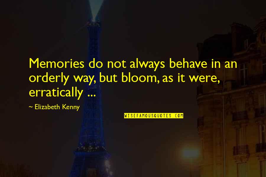 Kenny Quotes By Elizabeth Kenny: Memories do not always behave in an orderly