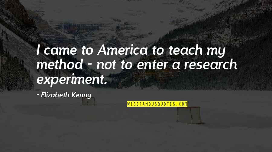Kenny Quotes By Elizabeth Kenny: I came to America to teach my method