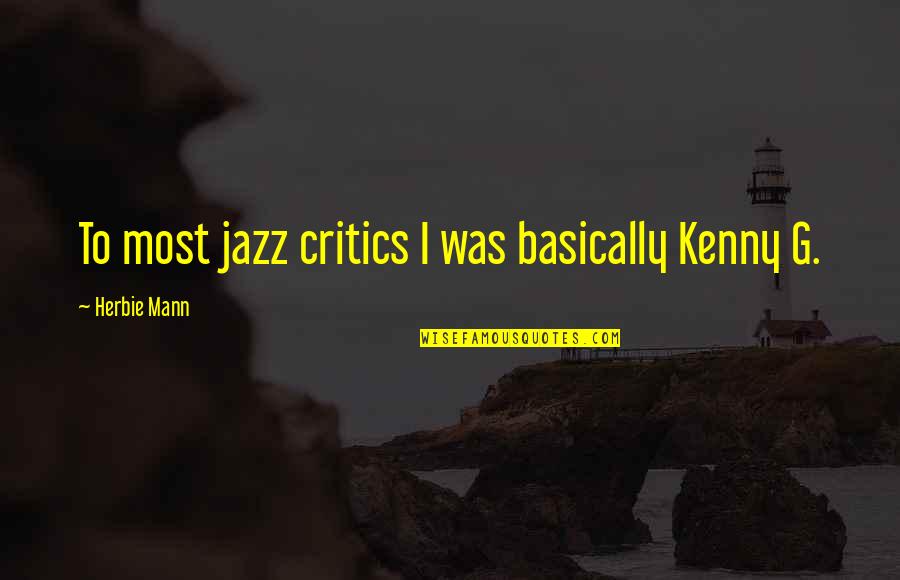 Kenny Quotes By Herbie Mann: To most jazz critics I was basically Kenny