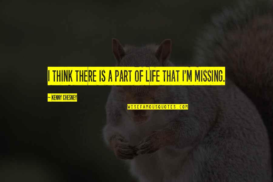 Kenny Quotes By Kenny Chesney: I think there is a part of life Kenny Quotes By Kenny Chesney: I think there is a part of life