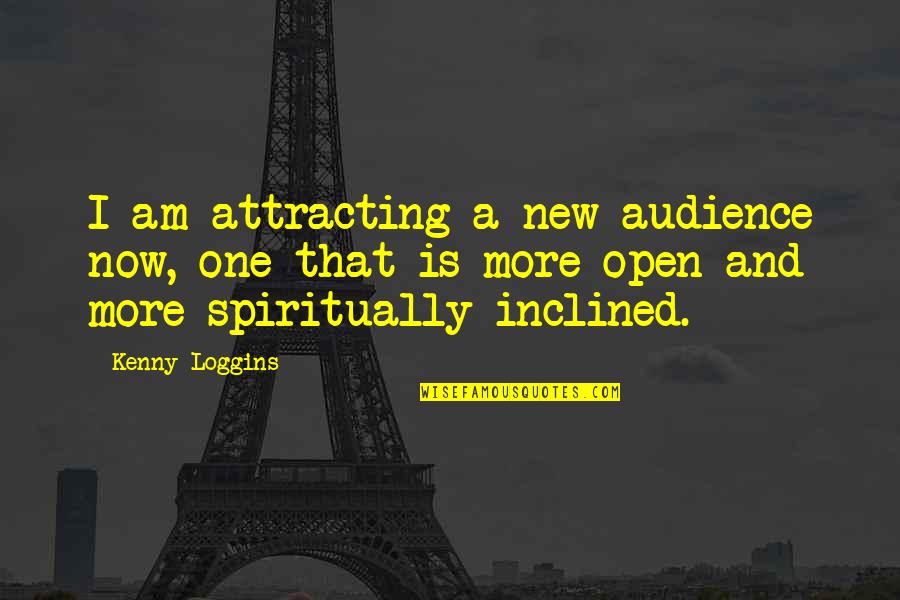 Kenny Quotes By Kenny Loggins: I am attracting a new audience now, one Kenny Quotes By Kenny Loggins: I am attracting a new audience now, one
