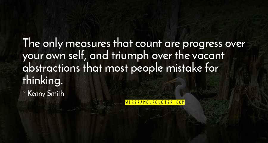 Kenny Quotes By Kenny Smith: The only measures that count are progress over Kenny Quotes By Kenny Smith: The only measures that count are progress over