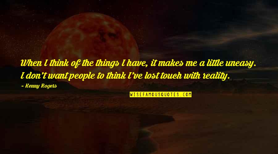 Kenny Rogers Quotes By Kenny Rogers: When I think of the things I have,