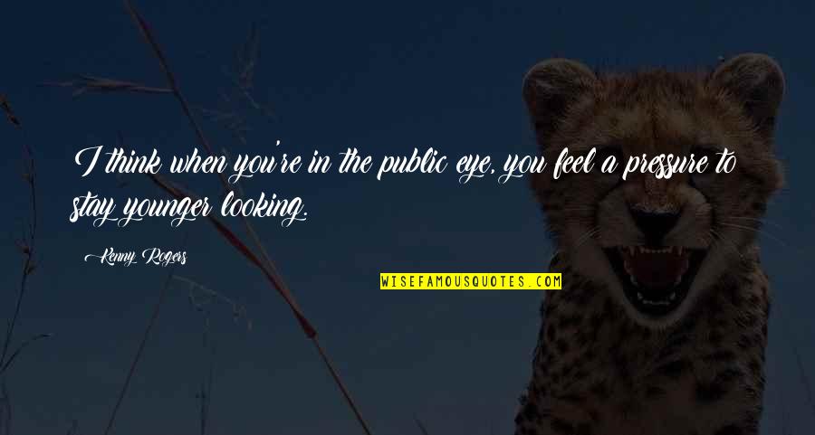 Kenny Rogers Quotes By Kenny Rogers: I think when you're in the public eye,