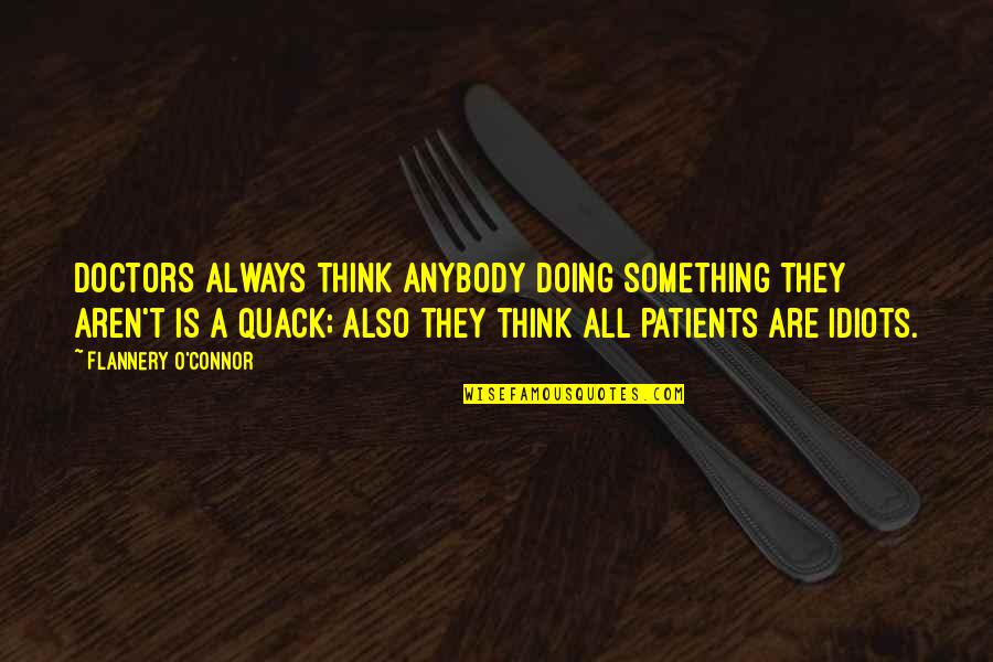 Kennys Bookshop Quotes By Flannery O'Connor: Doctors always think anybody doing something they aren't Kennys Bookshop Quotes By Flannery O'Connor: Doctors always think anybody doing something they aren't