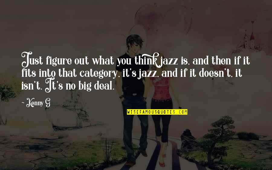 Kenny's Quotes By Kenny G: Just figure out what you think jazz is,