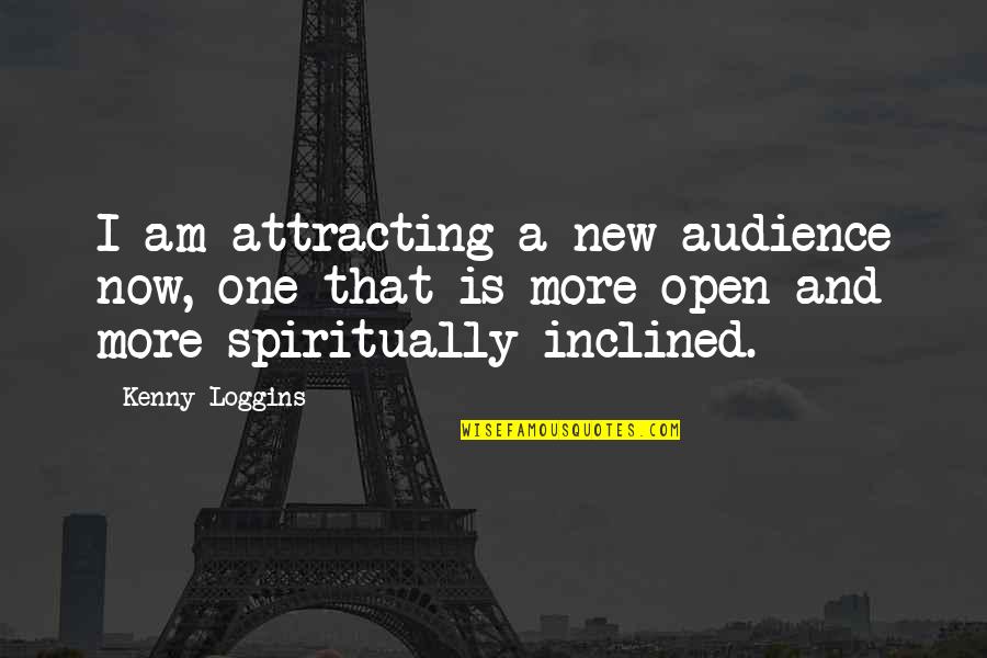 Kenny's Quotes By Kenny Loggins: I am attracting a new audience now, one Kenny's Quotes By Kenny Loggins: I am attracting a new audience now, one
