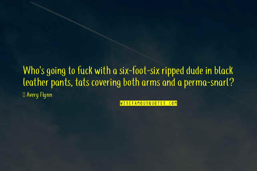 Kennzeichen Bestellen Quotes By Avery Flynn: Who's going to fuck with a six-foot-six ripped Kennzeichen Bestellen Quotes By Avery Flynn: Who's going to fuck with a six-foot-six ripped