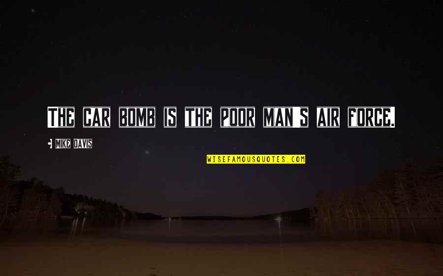 Kennzeichen Bestellen Quotes By Mike Davis: The car bomb is the poor man's air Kennzeichen Bestellen Quotes By Mike Davis: The car bomb is the poor man's air