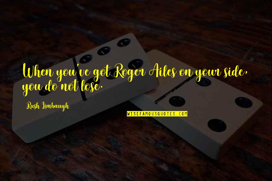 Kennzeichen Duden Quotes By Rush Limbaugh: When you've got Roger Ailes on your side, Kennzeichen Duden Quotes By Rush Limbaugh: When you've got Roger Ailes on your side,