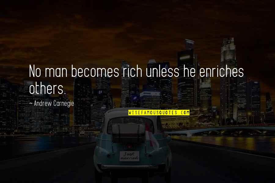 Kenobi Book Quotes By Andrew Carnegie: No man becomes rich unless he enriches others.