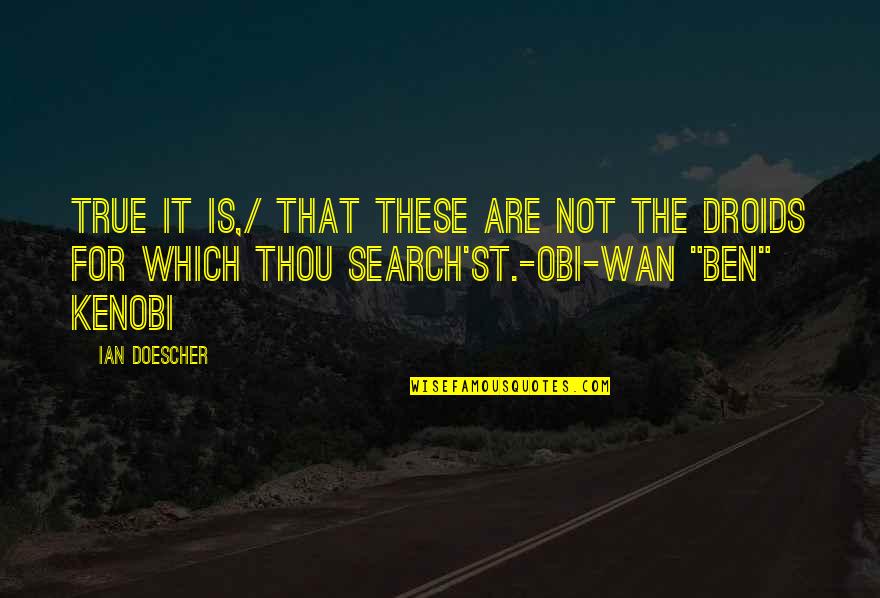 Kenobi Quotes By Ian Doescher: True it is,/ That these are not the