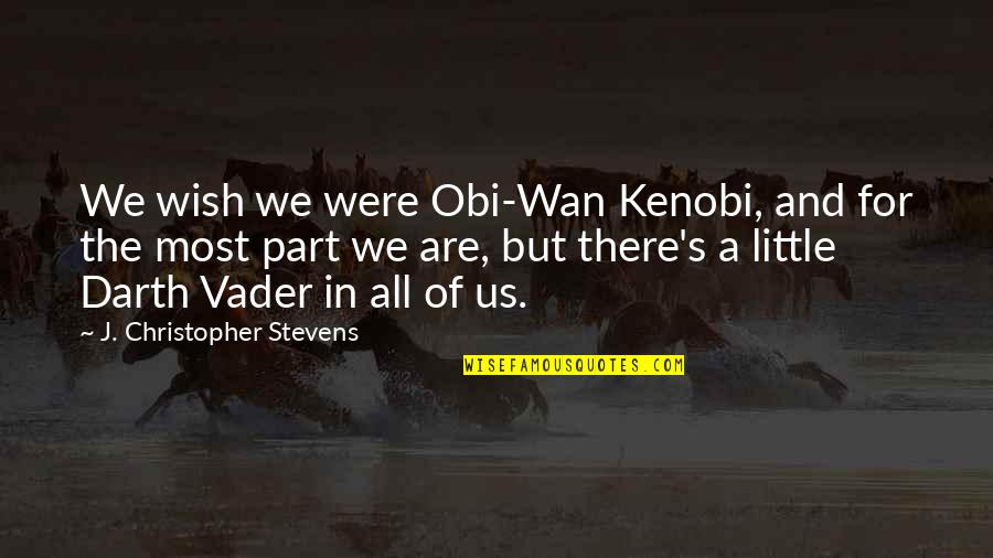 Kenobi Quotes By J. Christopher Stevens: We wish we were Obi-Wan Kenobi, and for