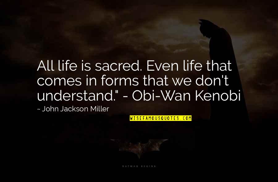 Kenobi Quotes By John Jackson Miller: All life is sacred. Even life that comes