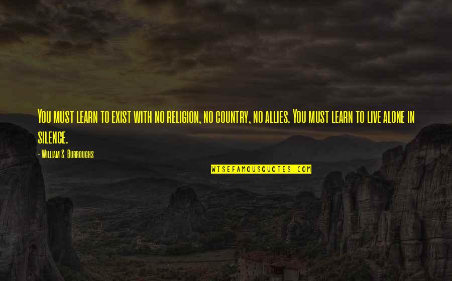 Kenopanishad Quotes By William S. Burroughs: You must learn to exist with no religion,