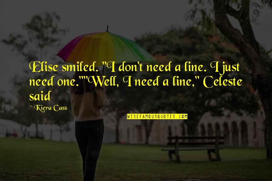 Kenopanishad Text Quotes By Kiera Cass: Elise smiled. "I don't need a line. I Kenopanishad Text Quotes By Kiera Cass: Elise smiled. "I don't need a line. I