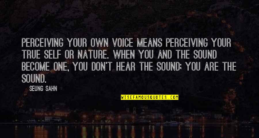 Kenosha Quotes By Seung Sahn: Perceiving your own voice means perceiving your true