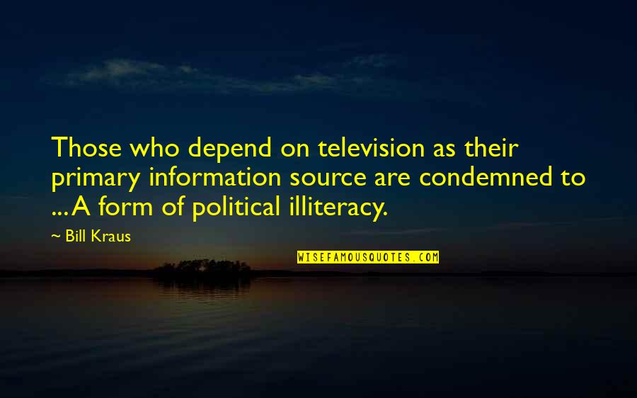 Kenotic Quotes By Bill Kraus: Those who depend on television as their primary