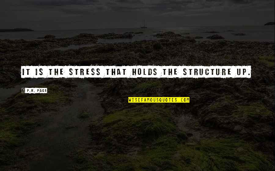 Kenoyer Construction Quotes By P.K. Page: It is the stress that holds the structure