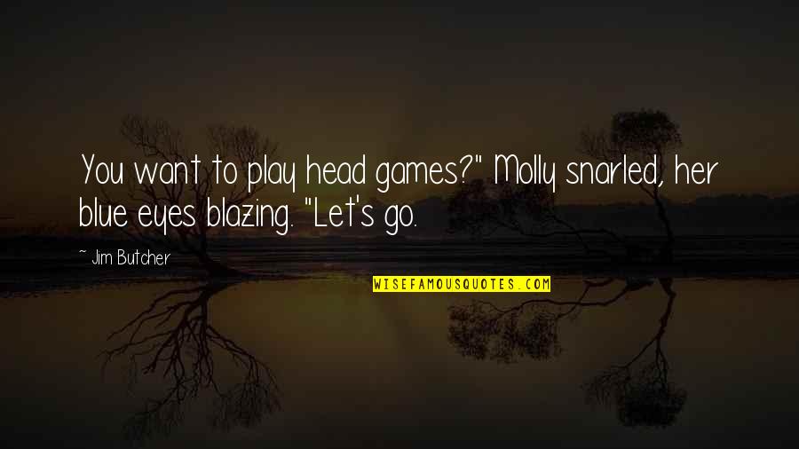 Kenpachi Zaraki Quotes By Jim Butcher: You want to play head games?" Molly snarled,