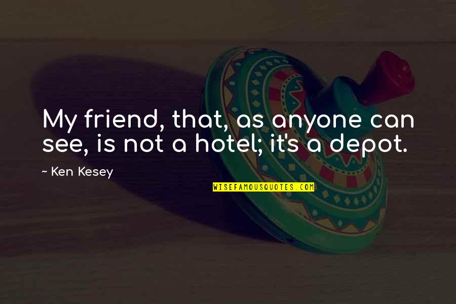 Ken's Quotes By Ken Kesey: My friend, that, as anyone can see, is