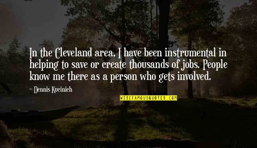 Kensaku Kimura Quotes By Dennis Kucinich: In the Cleveland area, I have been instrumental