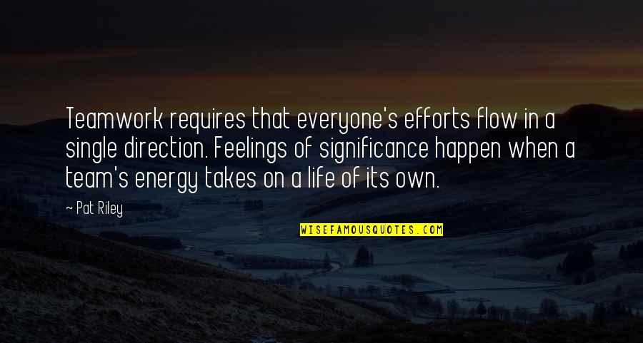 Kenseal Locations Quotes By Pat Riley: Teamwork requires that everyone's efforts flow in a Kenseal Locations Quotes By Pat Riley: Teamwork requires that everyone's efforts flow in a