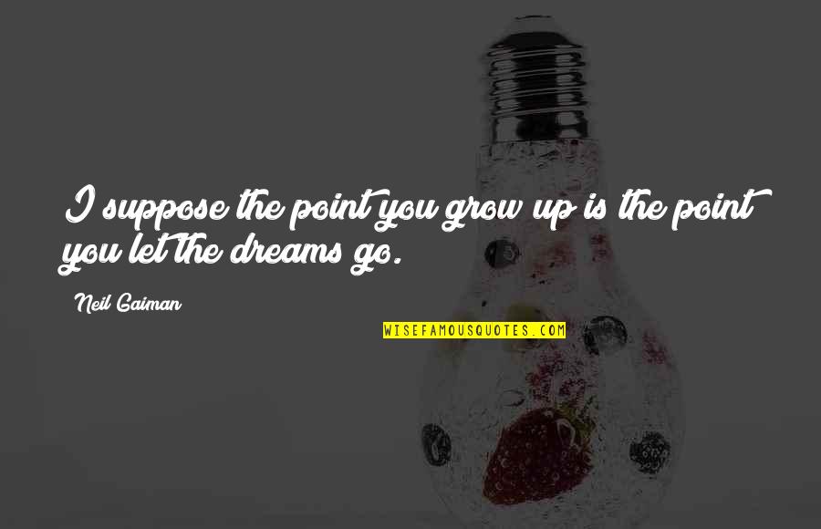 Kensellshomes Quotes By Neil Gaiman: I suppose the point you grow up is
