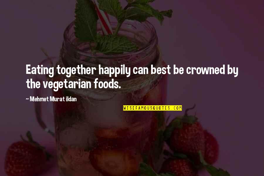 Kenseth Wrecks Quotes By Mehmet Murat Ildan: Eating together happily can best be crowned by Kenseth Wrecks Quotes By Mehmet Murat Ildan: Eating together happily can best be crowned by