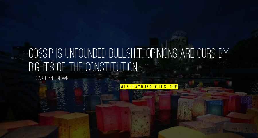 Kensit Paintings Quotes By Carolyn Brown: Gossip is unfounded bullshit. Opinions are ours by