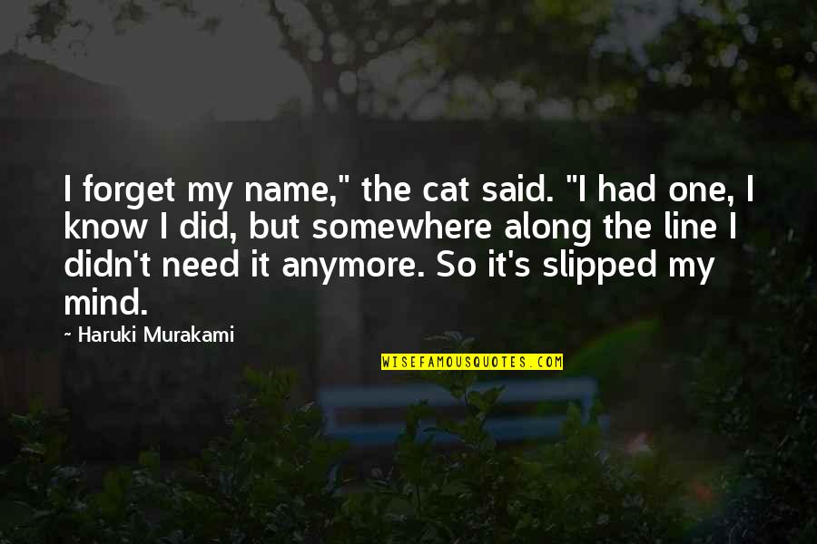 Kensler Arch Quotes By Haruki Murakami: I forget my name," the cat said. "I Kensler Arch Quotes By Haruki Murakami: I forget my name," the cat said. "I