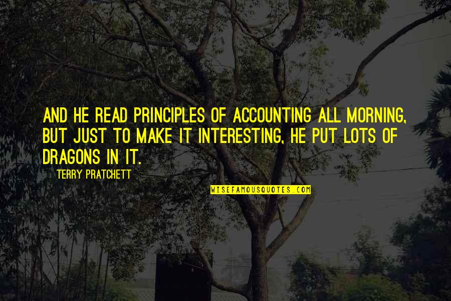Kensler Elementary Quotes By Terry Pratchett: And he read Principles of Accounting all morning,